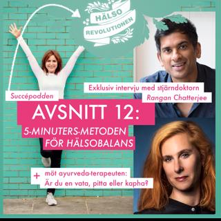 AVSNITT 12: FEM-MINUTERS-METODEN FÖR HÄLSOBALANS – Exklusiv intervju med stjärndoktorn Rangan Chatterjee + Ayurveda-guide: Är du en vata, pitta eller kapha?