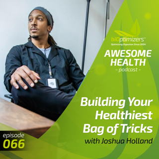 66: Building Your Healthiest Bag of Tricks with Joshua Holland