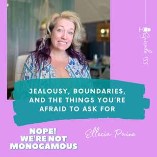 Jealousy, Boundaries, and the Things You’re Afraid to Ask For, EP. 155