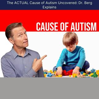 The ACTUAL Cause of Autism Uncovered: Dr. Berg Explains