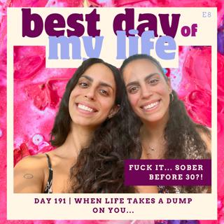 DAY 191 | When life takes a dump on you...