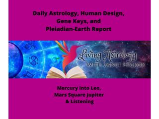 Daily Astrology Report - Mercury into Leo, Mars Square Jupiter, and Listening