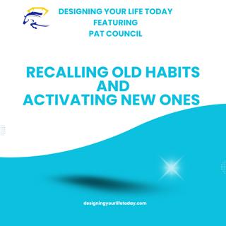 Recalling Old Habits and Activating New Habits