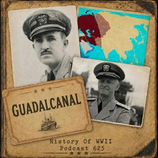 Episode 625-Next Stop: Guadalcanal
