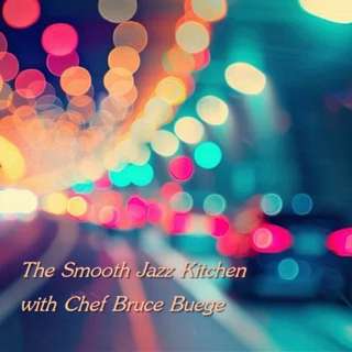 The Smooth Jazz Kitchen with Chef Bruce Buege - Give It All You Got