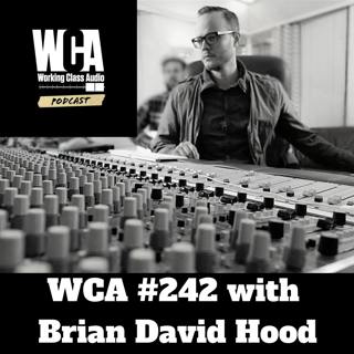 WCA #242 with Brian David Hood - Creating A Six Figure Home Studio