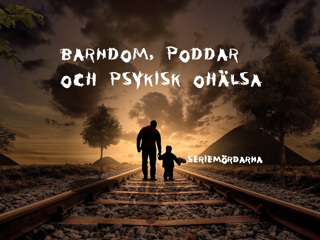 Barndom, poddar och psykisk ohälsa