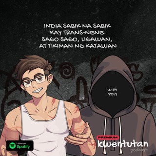 E129: India Sabik na Sabik kay TransNene: Sago Sago, Ligawan at Tikiman ng Katawan with Poly