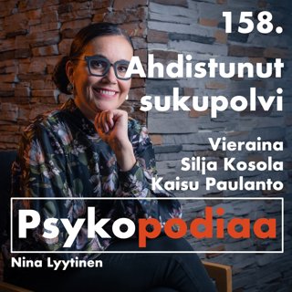 158. Ahdistunut sukupolvi. Vieraina Silja Kosola ja Kaisu Paulanto.