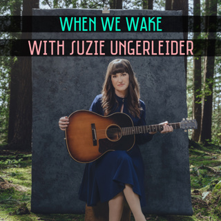 37. When We Wake with Suzie Ungerleider