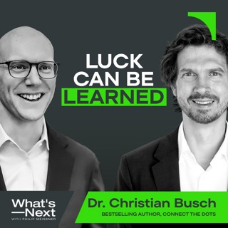 Christian Busch on Why Some People Create Their Own Luck (and Others Don't)