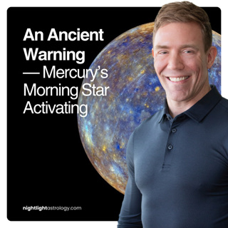 An Ancient Warning — Mercury’s Morning Star Activating