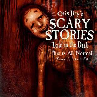 S9E023 – "This is All Normal" – Scary Stories Told in the Dark