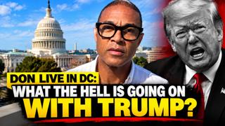 Don LIVE In DC: What The Hell Is Going On With Trump?