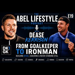 E19 Dease Kerrison's Story: From Goalkeeper to Ironman, Building DK1GK, Coaching & Never Standing Still