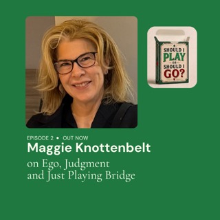 Maggie Knottenbelt on Ego, Judgment and Just Playing Bridge