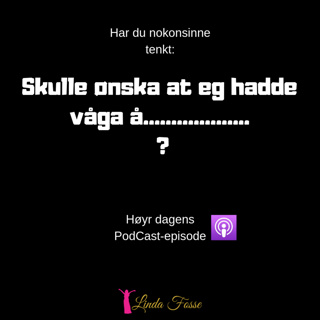 ▶️ Ep. 22 Inspirasjon og motivasjon -Har du tenkt? «Skulle ønska eg hadde våga, men.......»?