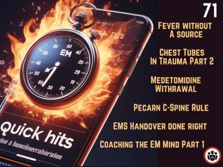 EM Quick Hits 71 EMC²: Fever Without a Source, Coaching the EM Mind Part 1, Traumatic Pneumothorax Part 2, PECARN C-spine Rule, Medetomidine Withdrawal, EMS Handover
