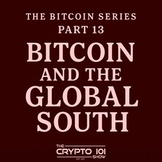 The Bitcoin Series - Part 13: Bitcoin and the Global South.
