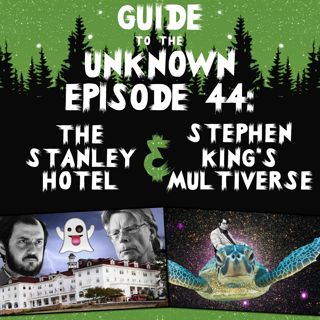 GTTU 44: The Stanley Hotel & Stephen King's Multiverse