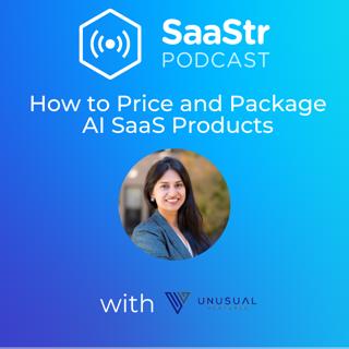 SaaStr 730: How to Price and Package AI SaaS Products with Sandhya Hegde, General Partner at Unusual Ventures