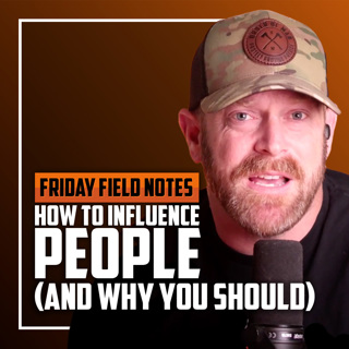How to Influence People (And, Why You Should) | FRIDAY FIELD NOTES
