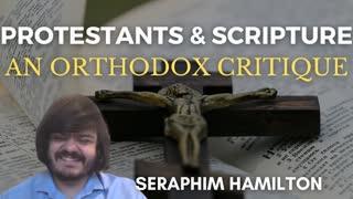 Protestants & Scripture: An Orthodox Critique - Seraphim Hamilton
