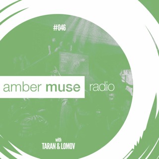 Amber Muse Radio Show #046 with Taran & Lomov // 02 Aug 2017