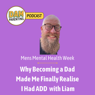Why Becoming a Dad Made Me Finally Realise I Had ADD - Mens Mental Health Week