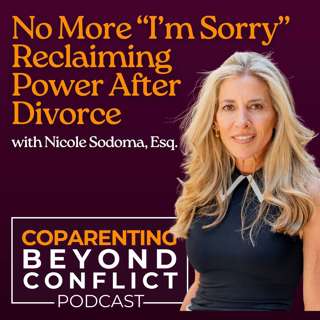 Stop Saying “I’m Sorry”: Reclaiming Power After Divorce with Nicole Sodoma