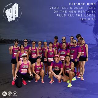 Episode 130 | Vlad Ixel & Josh Tighe on the new Perth 5K + all the local results