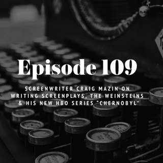 Episode 109: Screenwriter Craig Mazin on writing, the Weinsteins & his new HBO series “Chernobyl"