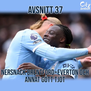 #37 - Nedsnack Brentford + Everton och annat gött tjöt