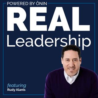 Rudy Alanis, CHRO & EVP of Facility Solutions Group, Real Leadership