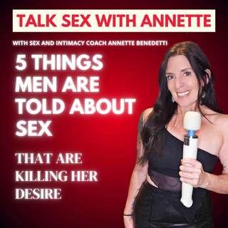 5 Things Men Are Told About Sex That Are Killing Her Desire