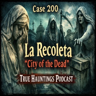 Case 200: Haunted Revelations at La Recoleta Cemetery: Stories of the Dead