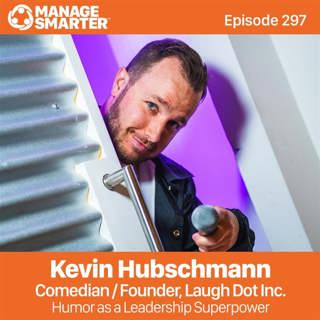 297: Humor as a Leadership Superpower with Kevin Hubschmann