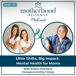 Little Shifts, Big Impact: Mental Health for Moms w/ Kristen Humiston