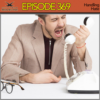 Episode 369 - Handling Hate