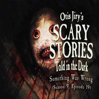 S9E019 – "Something Was Wrong" – Scary Stories Told in the Dark