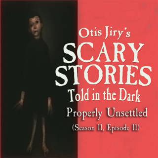 S11E11 – "Properly Unsettled" – Scary Stories Told in the Dark