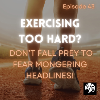 Episode 43 Exercising Too Hard?