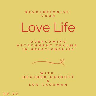 97: Overcoming Attachment Trauma in Relationships: A Conversation with Lou Lackman