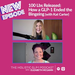 100 Lbs Released: How a GLP-1 Ended the Bingeing (with Kat Carter)