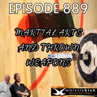 Episode 899 - Martial Arts and Thrown Weapons