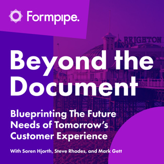 Blueprinting The Future Needs of Tomorrow's Customer Experience (with Soren Hjorth, Steve Rhodes, and Mark Gett of Formpipe)