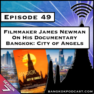 Filmmaker James Newman on his Documentary Bangkok: City of Angels [S7.E49]