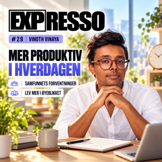 #29 Vinoth Vinaya: Samfunnets forventninger, bli mer produktiv i hverdagen og leve mer i øyeblikket