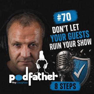 #70 Don't Let Your Guests Ruin Your Show: David Goldberg's 8-Step Guide (Part 4)