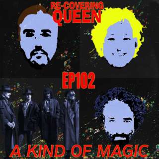 Ep 102 : A Kind Of Magic